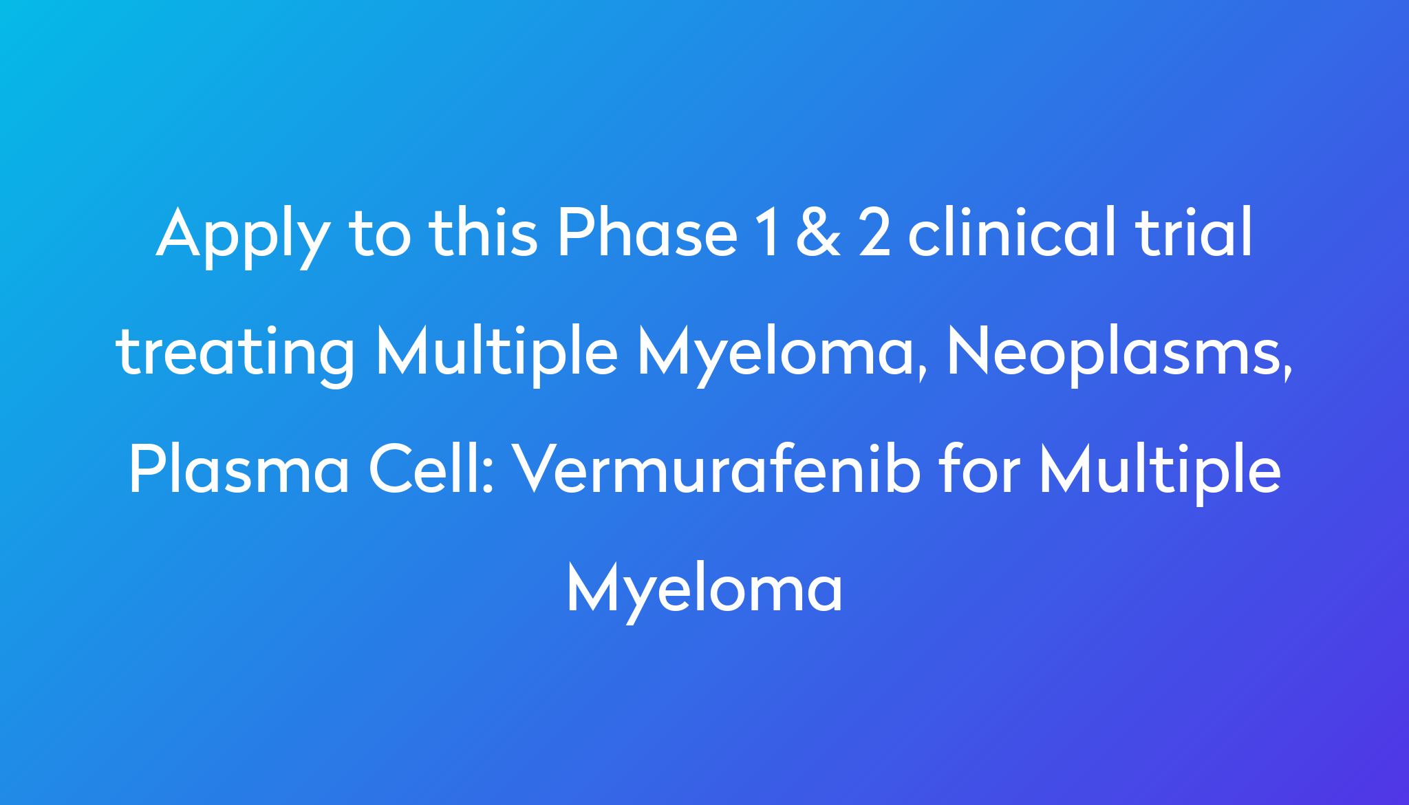 Vermurafenib For Multiple Myeloma Clinical Trial 2022 | Power